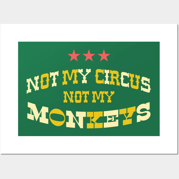 NOT MY CIRCUS NOT MY MONKEYS Wall Art by RussellTateDotCom